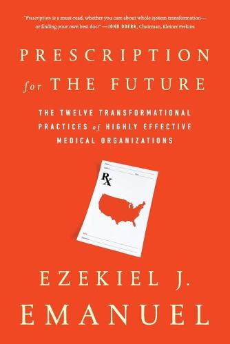 Prescription for the Future: The Twelve Transformational Practices of Highly Effective Medical Organizations