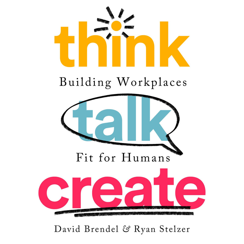 Think Talk Create: Building Workplaces Fit For Humans