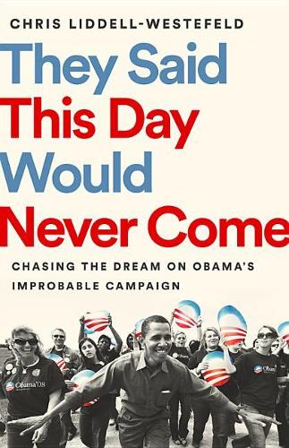 They Said This Day Would Never Come: Chasing the Dream on Obama&