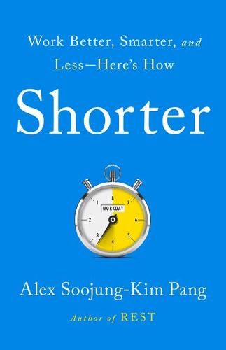 Shorter: Work Better, Smarter, and Less--Here&