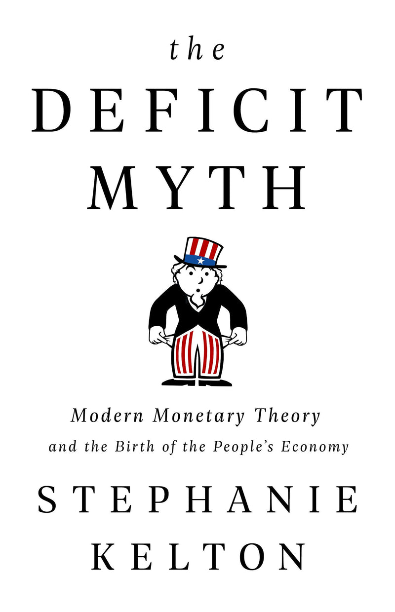 The Deficit Myth: Modern Monetary Theory and the Birth of the People&