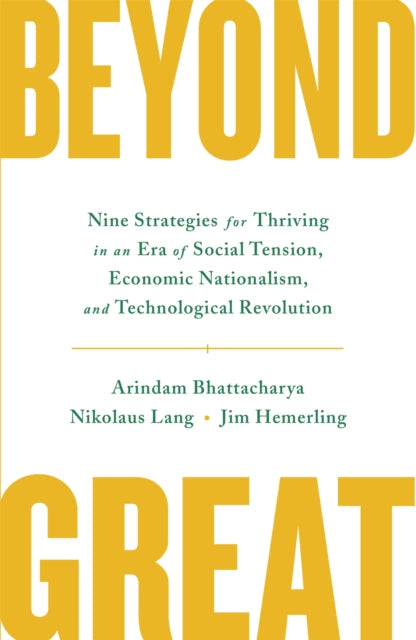 Beyond Great: Nine Strategies for Thriving in an Era of Social Tension, Economic Nationalism, and Technological Revolution