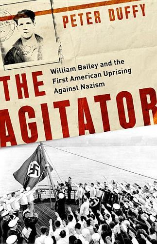 The Agitator: William Bailey and the First American Uprising Against Nazism