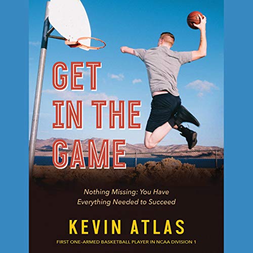 Get in the Game: Nothing Missing: You Have Everything Needed to Succeed