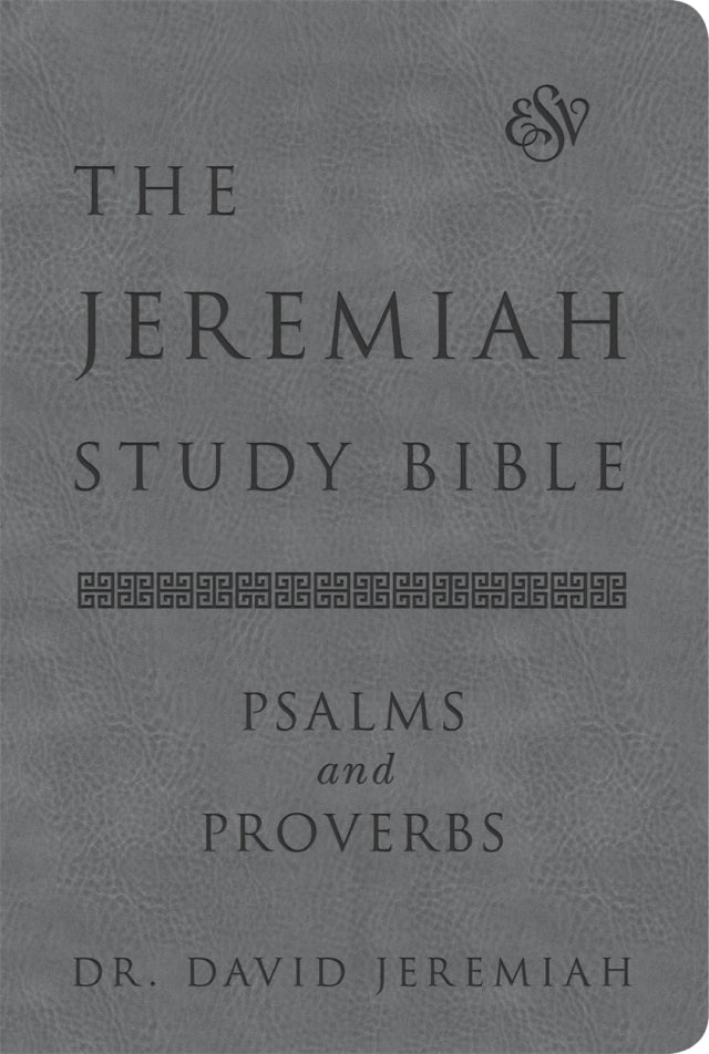 The Jeremiah Study Bible, ESV, Psalms and Proverbs (Gray): What It Says. What It Means. What It Means for You.