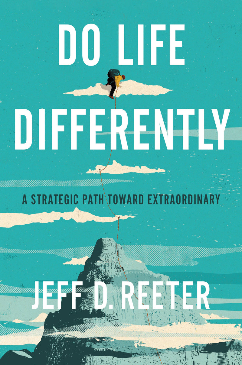 Do Life Differently: A Strategic Path Toward Extraordinary