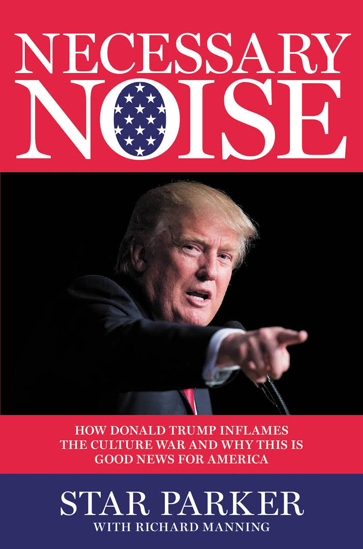 Necessary Noise: How Donald Trump Inflames the Culture War and Why This Is Good News for America