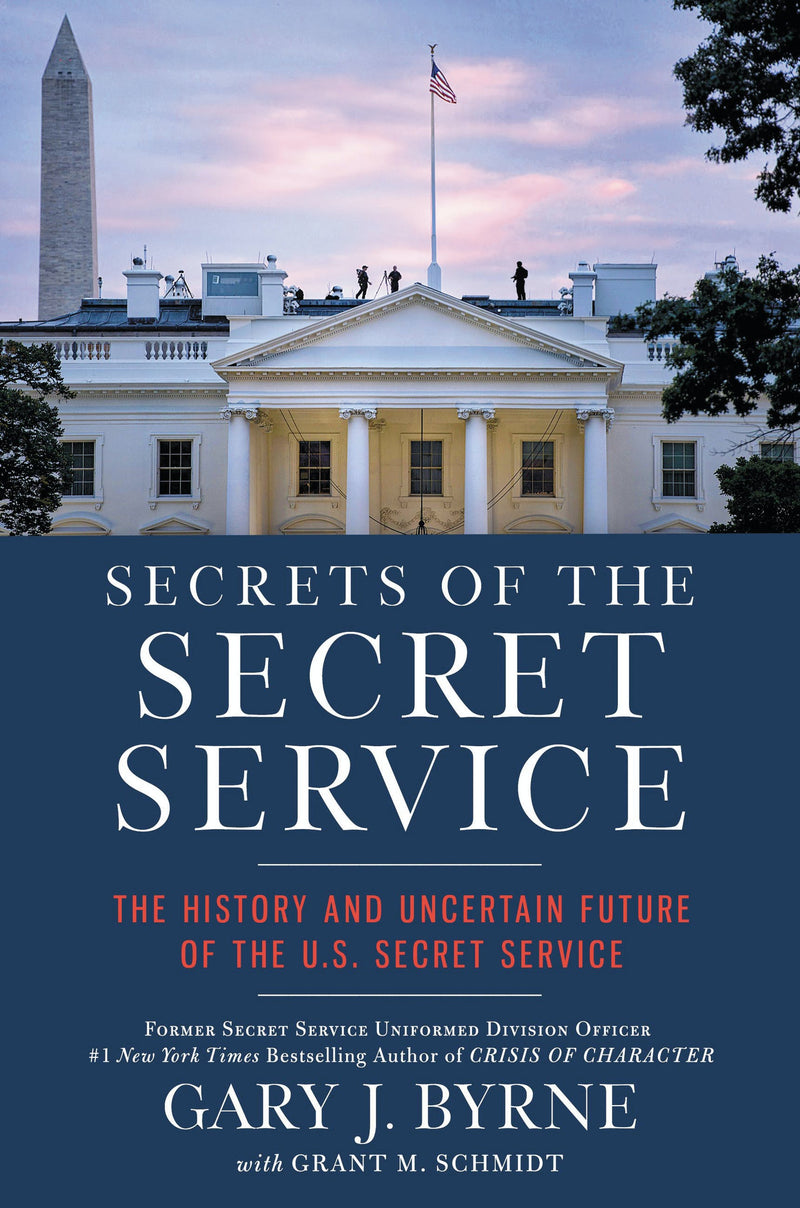 Secrets of the Secret Service: The History and Uncertain Future of the U.S. Secret Service