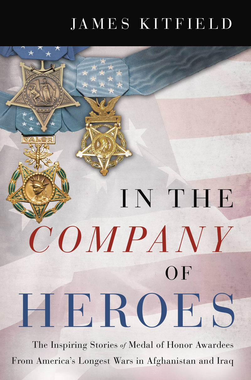 In the Company of Heroes: The Inspiring Stories of Medal of Honor Awardees from America&