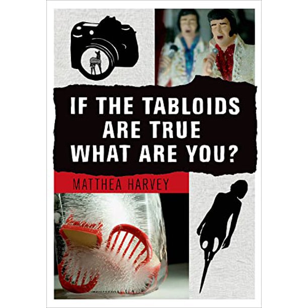 If the Tabloids Are True What Are You?: Poems and Artwork