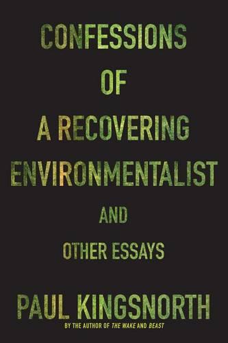 Confessions of a Recovering Environmentalist and Other Essays