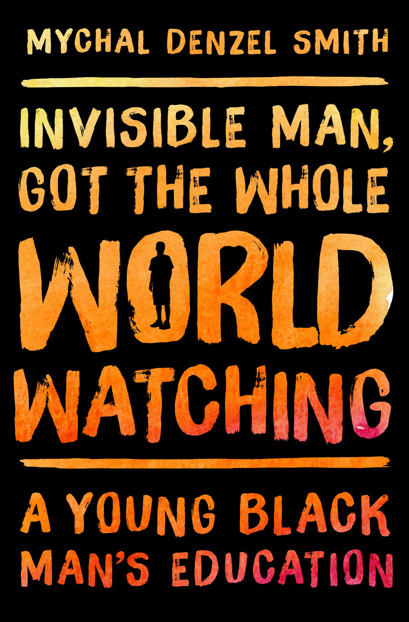 Invisible Man, Got the Whole World Watching: A Young Black Man&