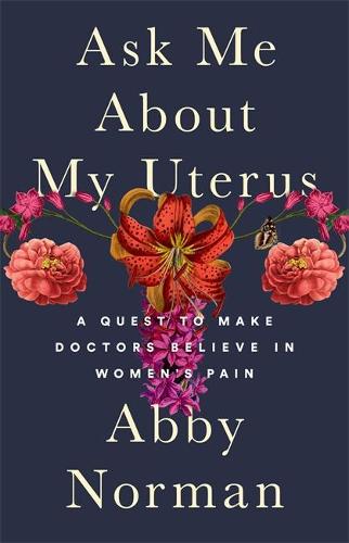 Ask Me About My Uterus: A Quest to Make Doctors Believe in Women&