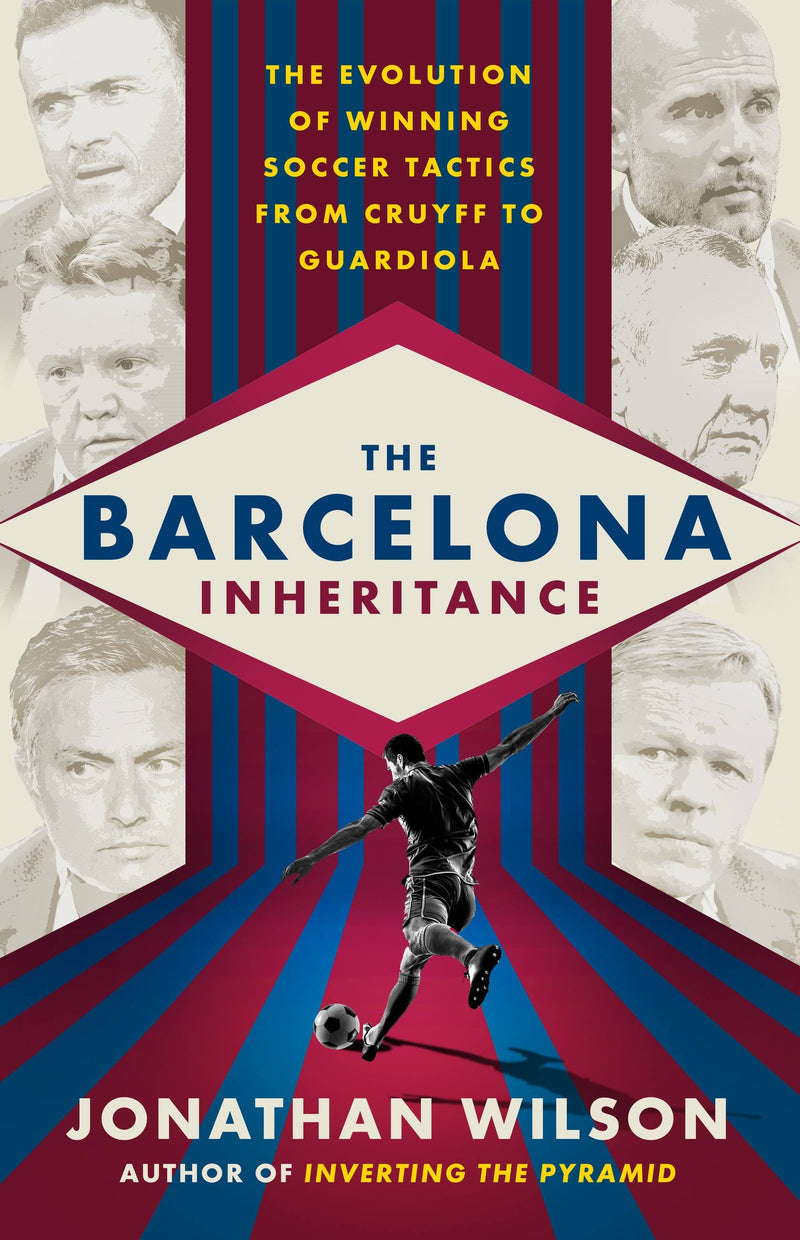 The Barcelona Inheritance: The Evolution of Winning Soccer Tactics from Cruyff to Guardiola