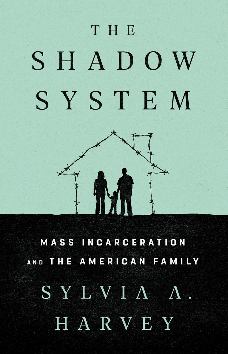 The Shadow System: Mass Incarceration and the American Family