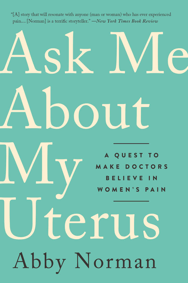 Ask Me About My Uterus: A Quest to Make Doctors Believe in Women&