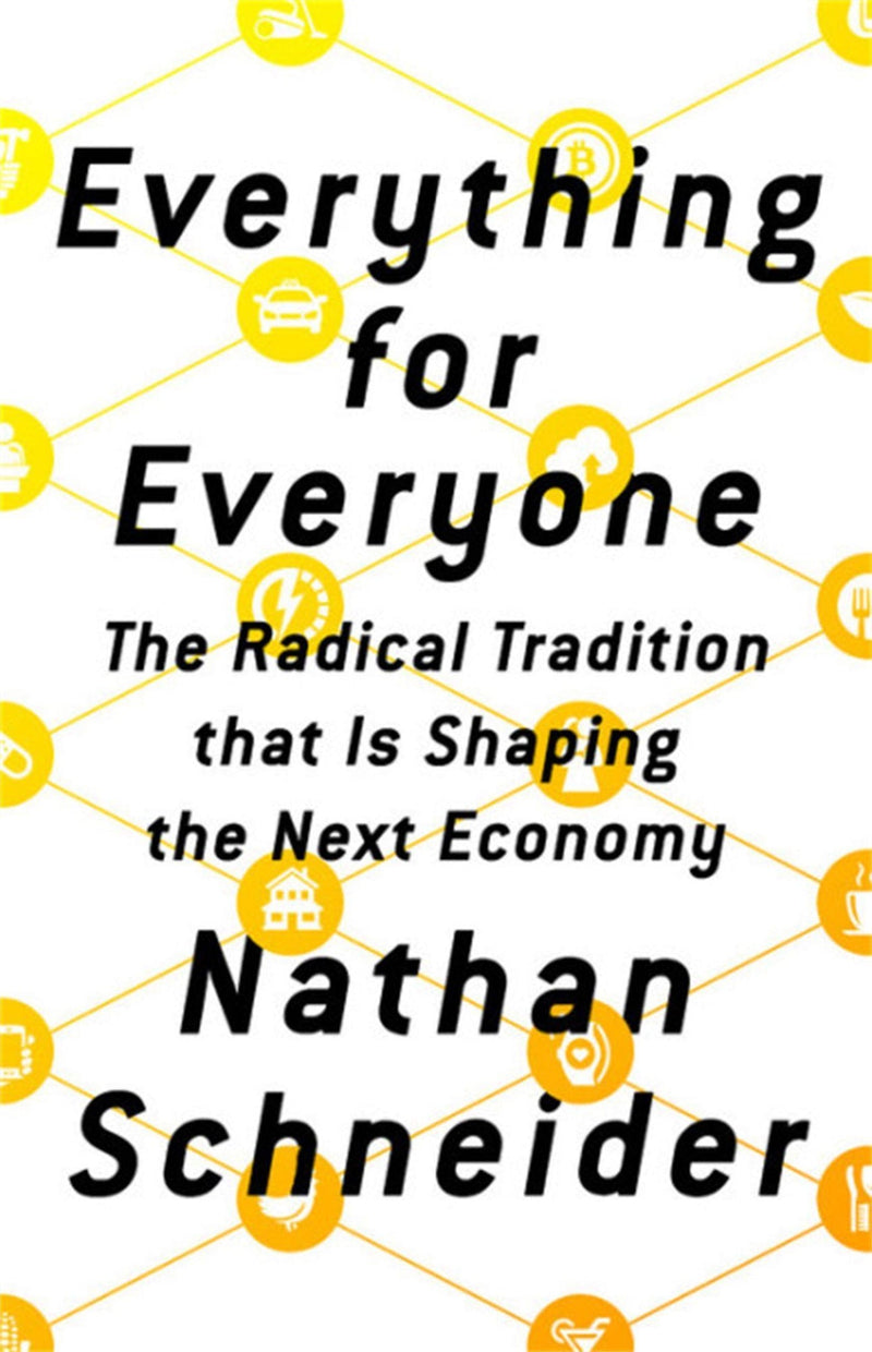 Everything for Everyone: The Radical Tradition that Is Shaping the Next Economy