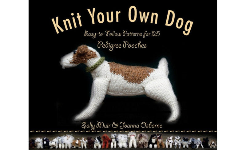 Knit Your Own Dog: Easy-To-Follow Patterns for 25 Pedigree Pooches