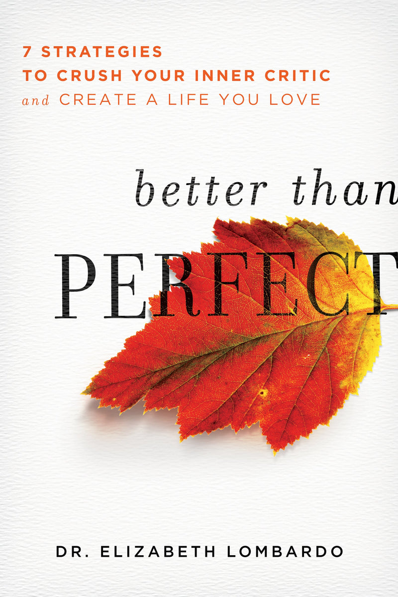 Better than Perfect: 7 Strategies to Crush Your Inner Critic and Create a Life You Love