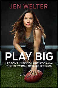 Play Big: Lessons in Being Limitless from the First Woman to Coach in the NFL