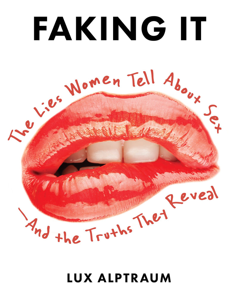 Faking It: The Lies Women Tell about Sex--And the Truths They Reveal