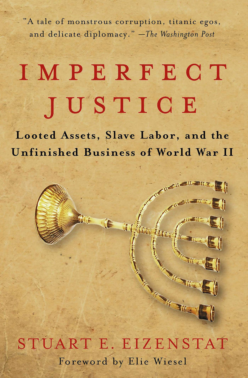 Imperfect Justice: Looted Assets, Slave Labor, and the Unfinished Business of World War II