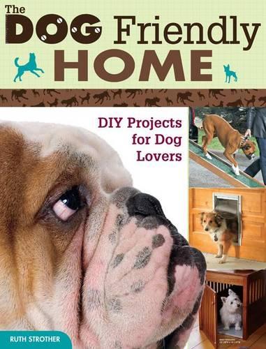 The Dog Friendly Home: DIY Projects for Dog Lovers