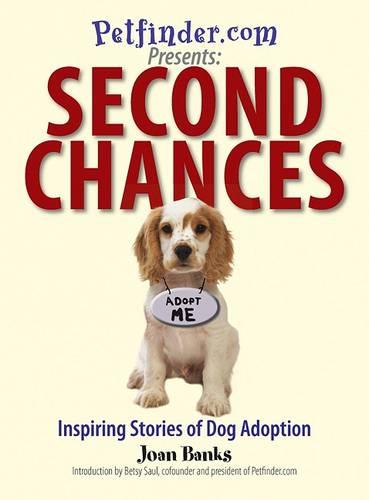 Petfinder.com Presents: Second Chances: Inspiring Stories of Dog Adoption