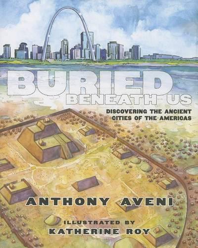 Buried Beneath Us: Discovering the Ancient Cities of the Americas