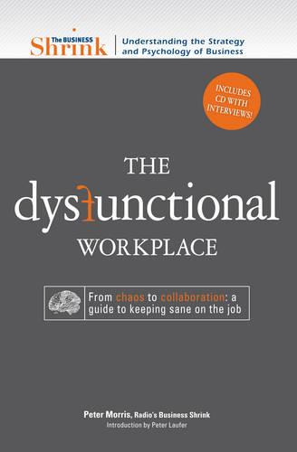 The Dysfunctional Workplace: From Chaos to Collaboration -  A Guide to Keeping Sane on the Job