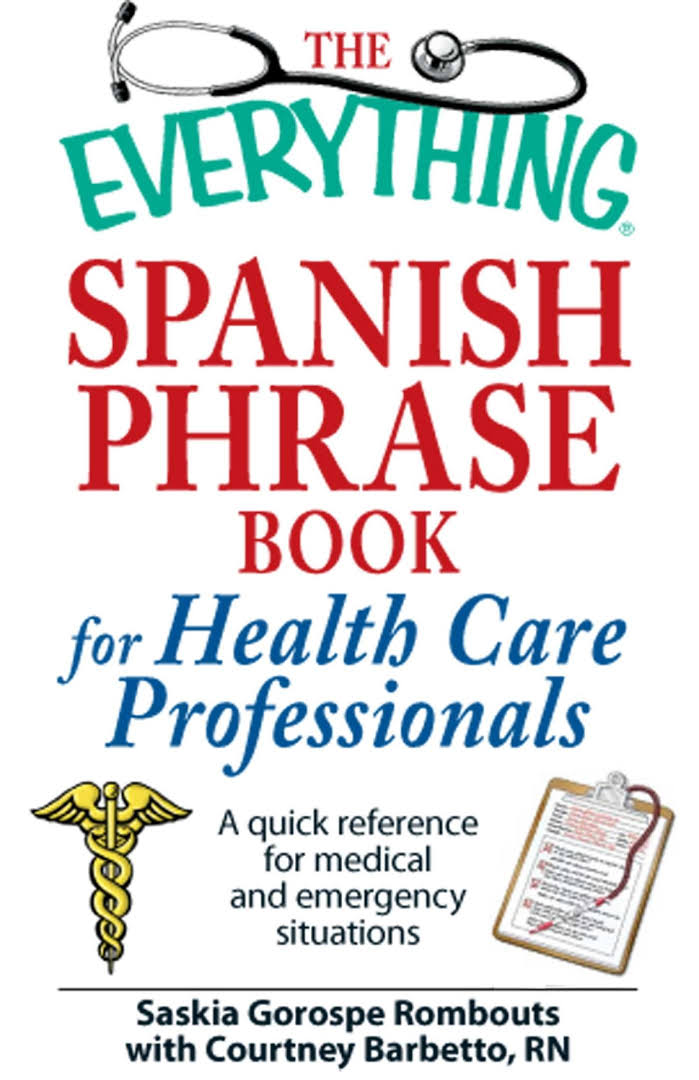 The Everything Spanish Phrase Book for Health Care Professionals: A Quick Reference for Medical and Emergency Situations