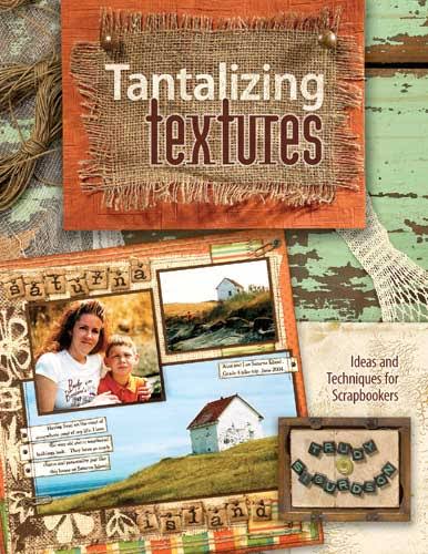 Tantalizing Textures: Ideas and Techniques for Scrapbookers