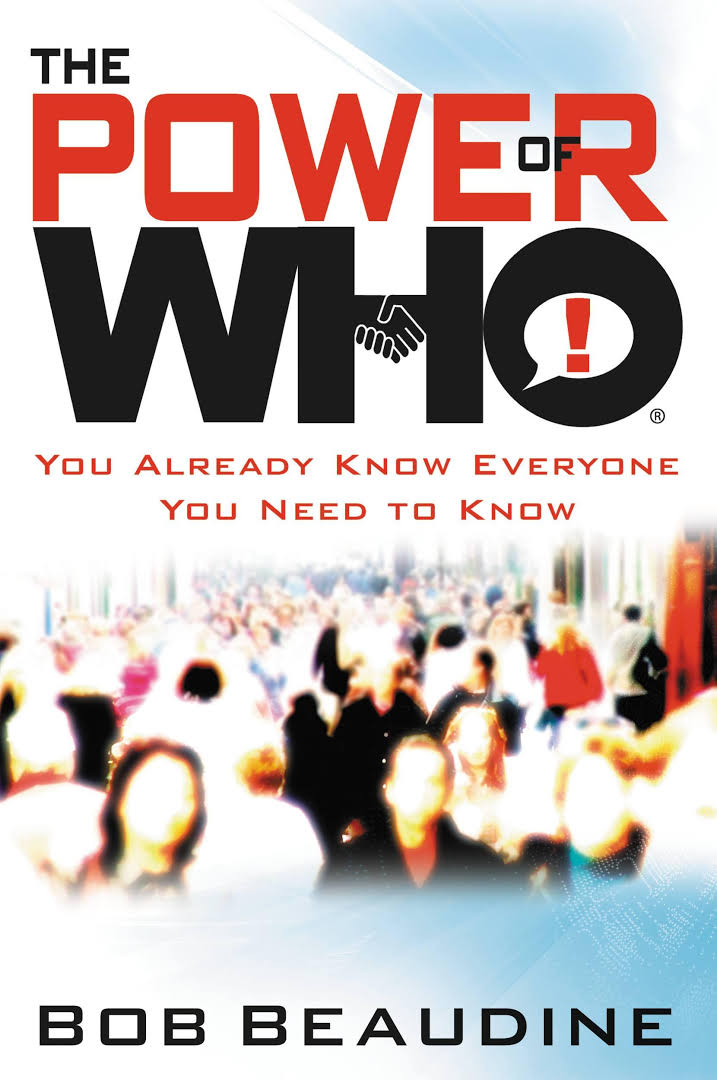 The Power Of Who: You Already Know Everyone You Need to Know