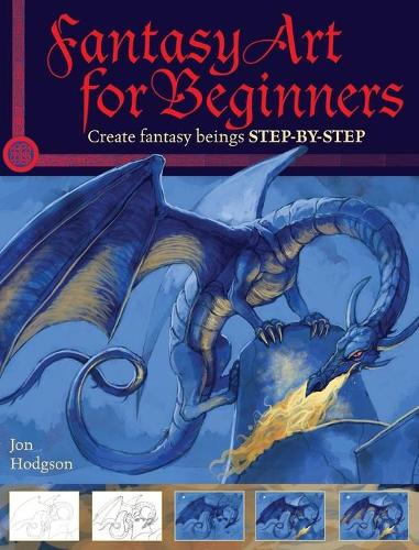 Fantasy Art for Beginners: Create Fantasy Beings STEP-BY-STEP