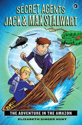 Secret Agents Jack and Max Stalwart: Book 2: The Adventure in the Amazon: Brazil