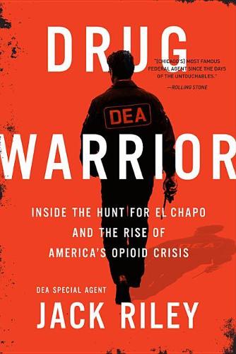 Drug Warrior: Inside the Hunt for El Chapo and the Rise of America&