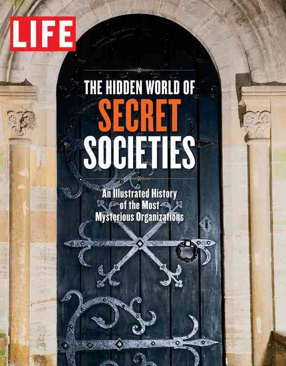 Life the Hidden World of Secret Societies: Behind Closed Doors