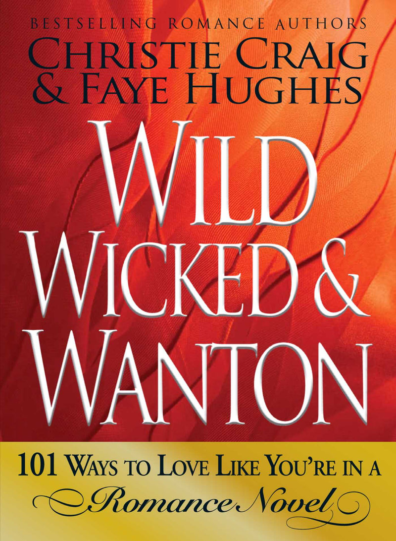 Wild, Wicked and Wanton: 101 Ways to Love Like You&