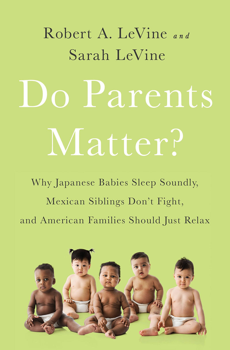 Do Parents Matter?: Why Japanese Babies Sleep Soundly, Mexican Siblings Don&