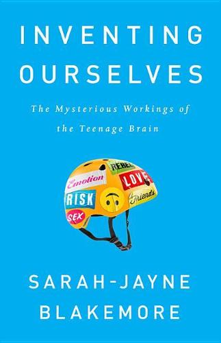 Inventing Ourselves: The Secret Life of the Teenage Brain