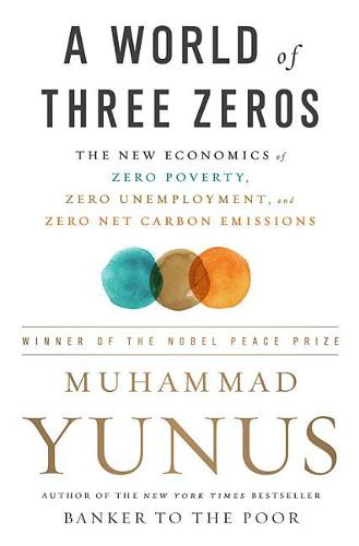 A World of Three Zeros: The New Economics of Zero Poverty, Zero Unemployment, and Zero Net Carbon Emissions