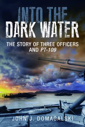 Into the Dark Water: The Story of Three Officers and Pt-109