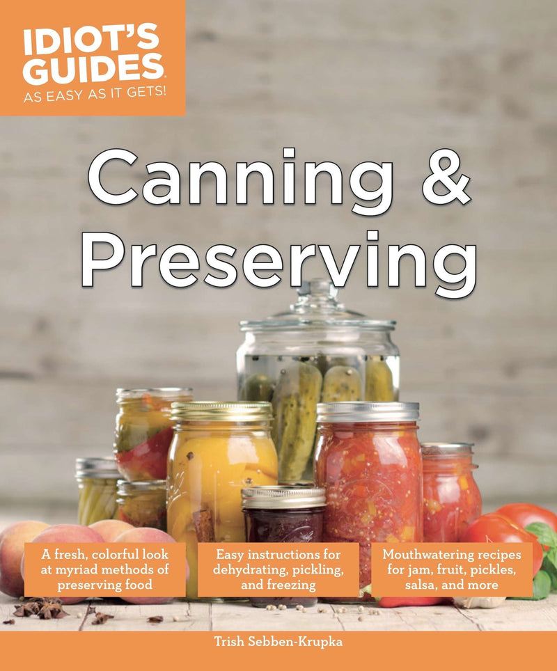 Canning and Preserving: A Fresh, Colorful Look at Myriad Methods of Preserving Food