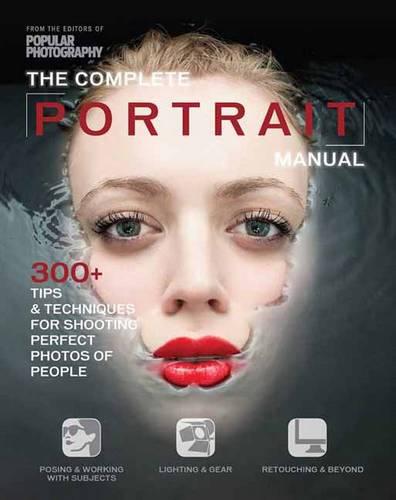 Complete Portrait Manual: 300+ Tips and Techniques for Shooting Perfect Photos of People