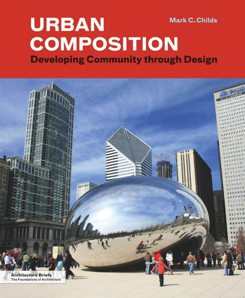 Urban Composition: Designing: Developing Community though Urban Design