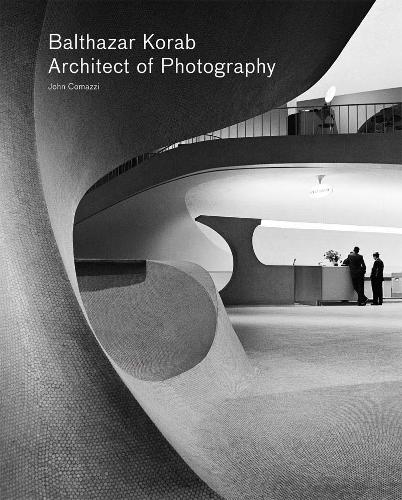 Balthazar Korab: Architect of Photography