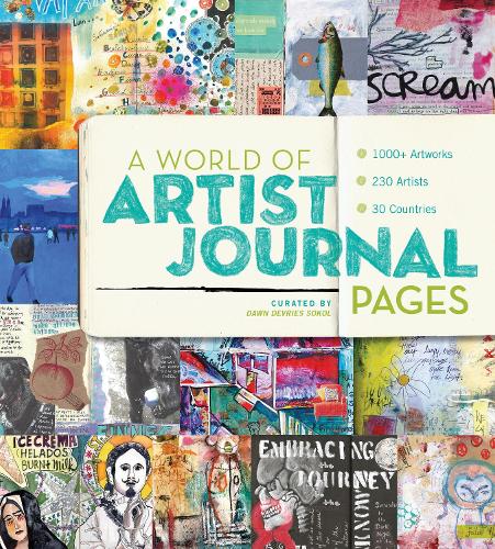 A World of Artist Journal Pages: 1000+ Artworks 230 Artists 30 Countries