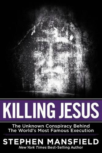 Killing Jesus: The Unknown Conspiracy Behind the World&