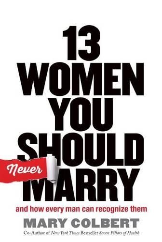 13 Women You Should Never Marry: And How Every Man Can Recognize Them