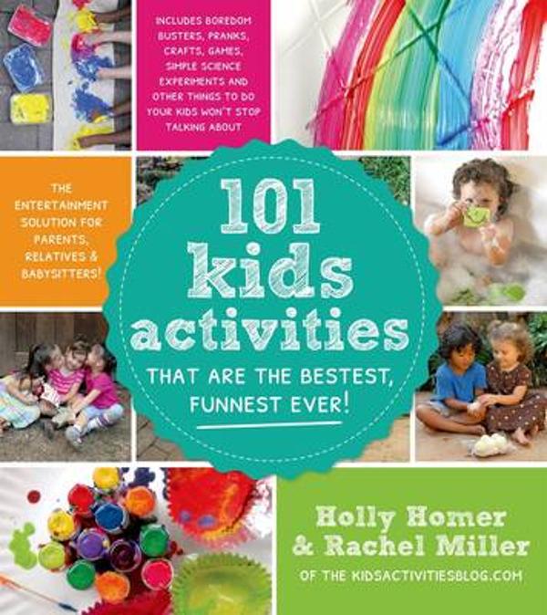 101 Kids Activities That Are the Bestest, Funnest Ever!